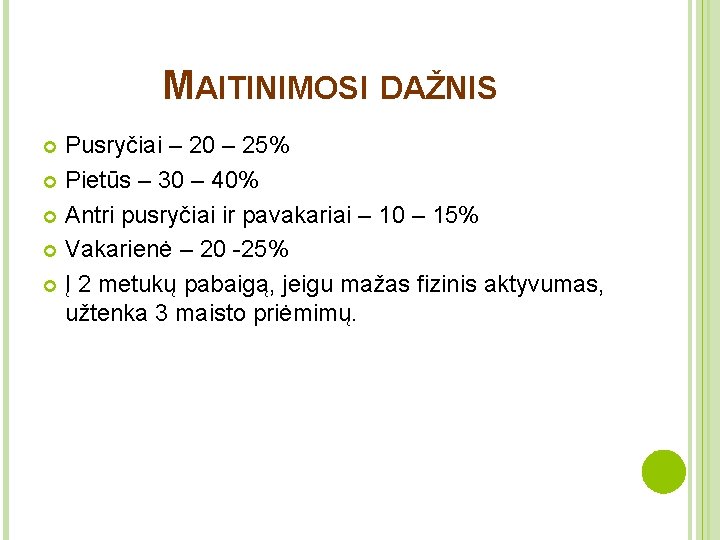 MAITINIMOSI DAŽNIS Pusryčiai – 20 – 25% Pietūs – 30 – 40% Antri pusryčiai