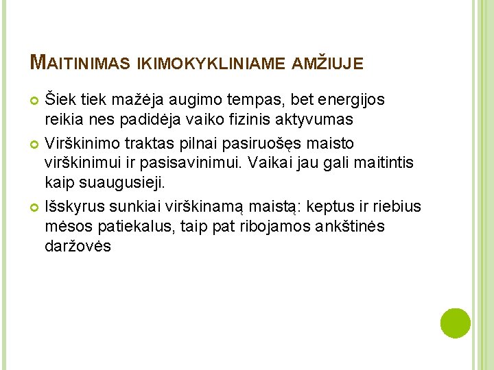 MAITINIMAS IKIMOKYKLINIAME AMŽIUJE Šiek tiek mažėja augimo tempas, bet energijos reikia nes padidėja vaiko