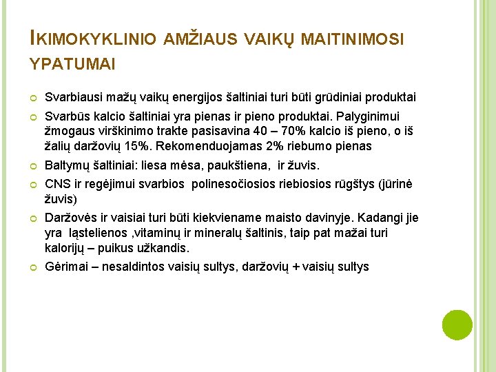 IKIMOKYKLINIO AMŽIAUS VAIKŲ MAITINIMOSI YPATUMAI Svarbiausi mažų vaikų energijos šaltiniai turi būti grūdiniai produktai