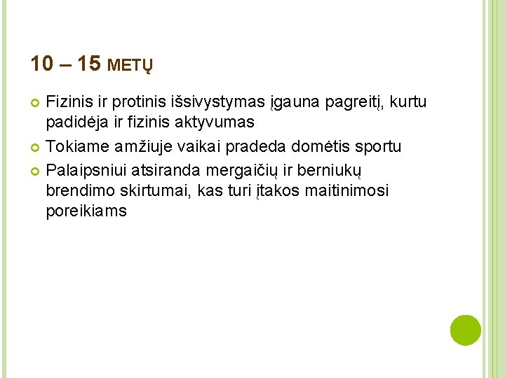 10 – 15 METŲ Fizinis ir protinis išsivystymas įgauna pagreitį, kurtu padidėja ir fizinis