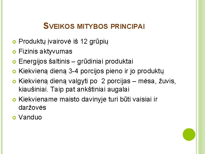 SVEIKOS MITYBOS PRINCIPAI Produktų įvairovė iš 12 grūpių Fizinis aktyvumas Energijos šaltinis – grūdiniai