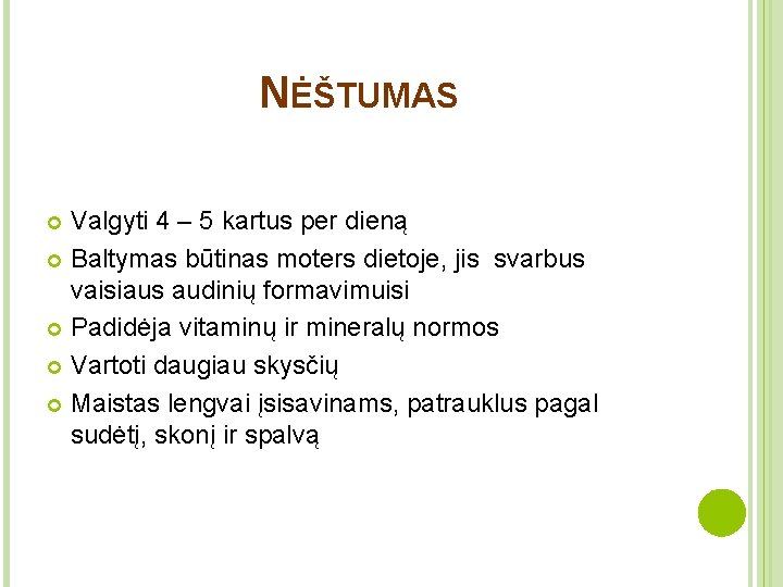 NĖŠTUMAS Valgyti 4 – 5 kartus per dieną Baltymas būtinas moters dietoje, jis svarbus