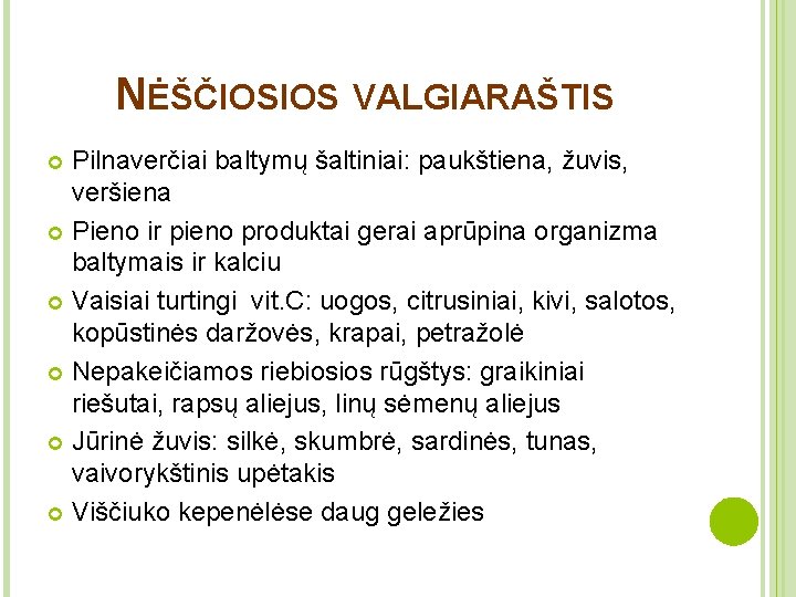 NĖŠČIOSIOS VALGIARAŠTIS Pilnaverčiai baltymų šaltiniai: paukštiena, žuvis, veršiena Pieno ir pieno produktai gerai aprūpina