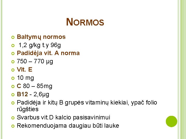NORMOS Baltymų normos 1, 2 g/kg t. y 96 g Padidėja vit. A norma