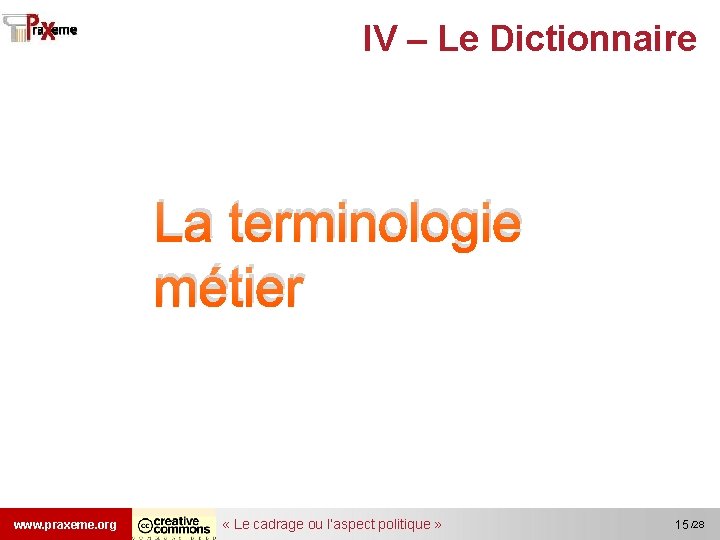 IV – Le Dictionnaire La terminologie métier www. praxeme. org « Le cadrage ou