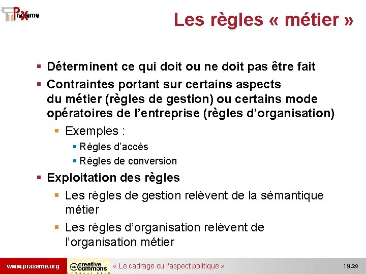 Les règles « métier » § Déterminent ce qui doit ou ne doit pas