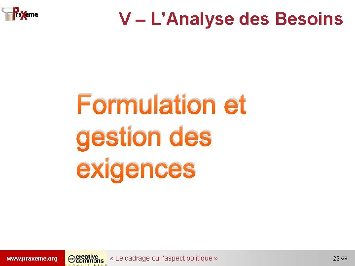 V – L’Analyse des Besoins Formulation et gestion des exigences www. praxeme. org «