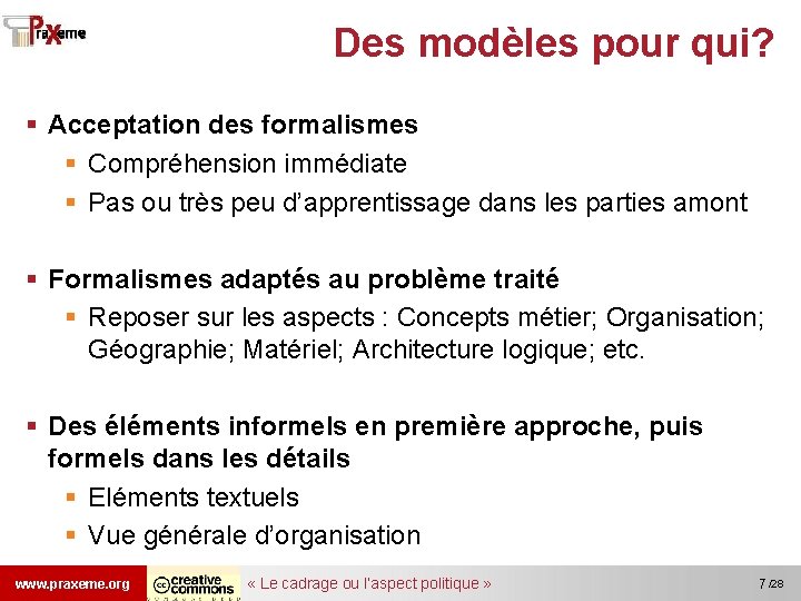 Des modèles pour qui? § Acceptation des formalismes § Compréhension immédiate § Pas ou