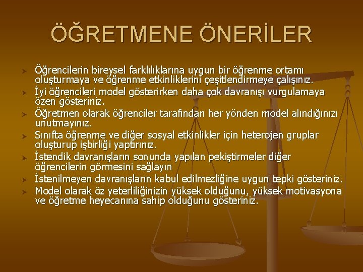 ÖĞRETMENE ÖNERİLER Ø Ø Ø Ø Öğrencilerin bireysel farklılıklarına uygun bir öğrenme ortamı oluşturmaya