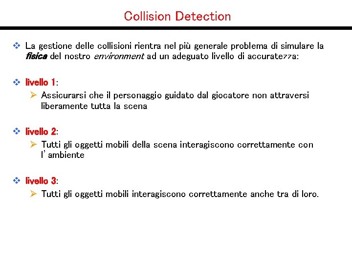 Collision Detection v La gestione delle collisioni rientra nel più generale problema di simulare