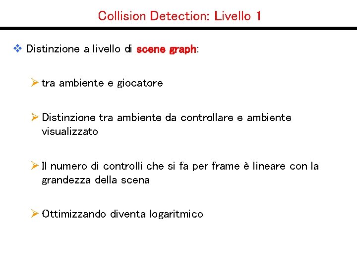 Collision Detection: Livello 1 v Distinzione a livello di scene graph: Ø tra ambiente