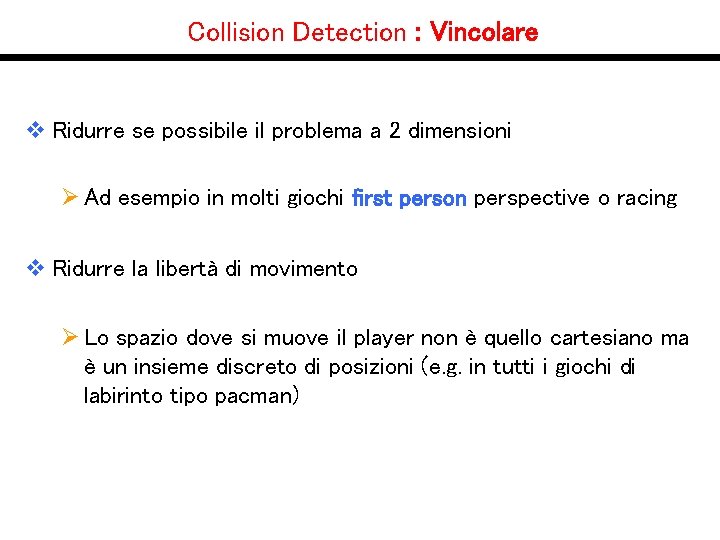 Collision Detection : Vincolare v Ridurre se possibile il problema a 2 dimensioni Ø