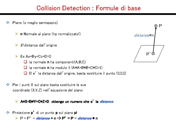 Collision Detection : Formule di base v Piano (o meglio semispazio) Ø n Normale