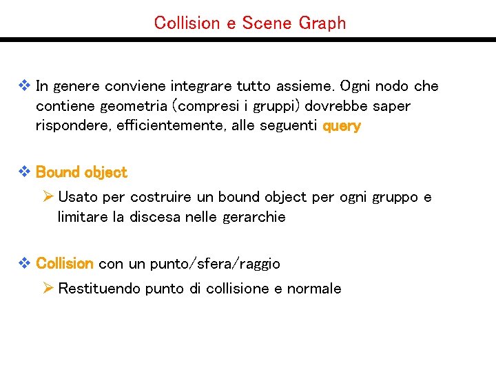 Collision e Scene Graph v In genere conviene integrare tutto assieme. Ogni nodo che