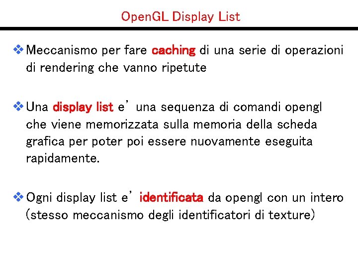 Open. GL Display List v Meccanismo per fare caching di una serie di operazioni