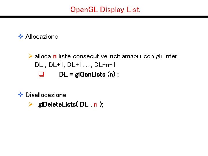 Open. GL Display List v Allocazione: Ø alloca n liste consecutive richiamabili con gli