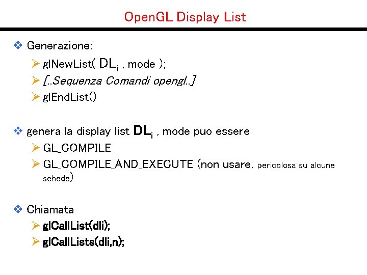 Open. GL Display List v Generazione: Ø gl. New. List( DLi , mode );