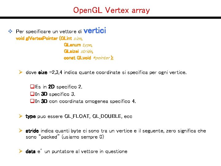 Open. GL Vertex array v Per specificare un vettore di vertici void gl. Vertex.