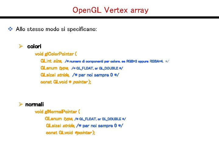 Open. GL Vertex array v Allo stesso modo si specificano: Ø colori void gl.