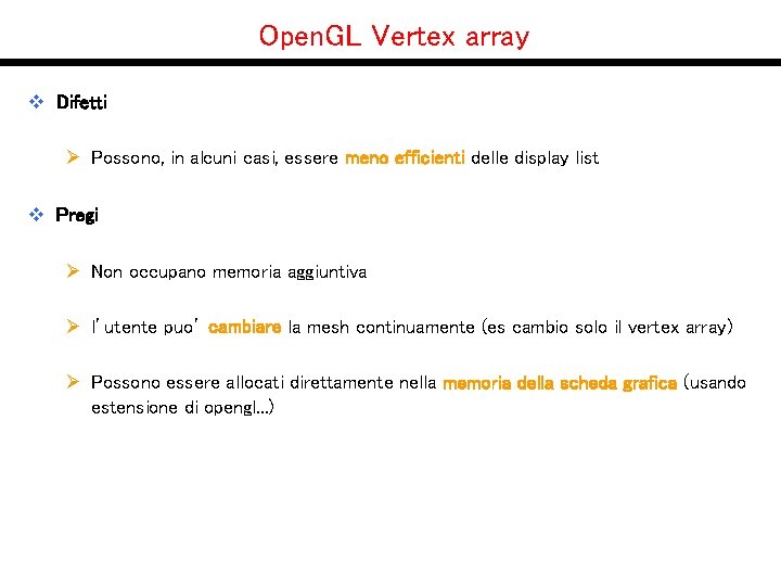 Open. GL Vertex array v Difetti Ø Possono, in alcuni casi, essere meno efficienti