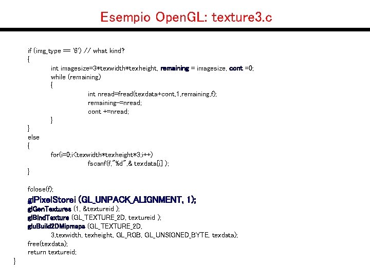 Esempio Open. GL: texture 3. c if (img_type == '6') // what kind? {