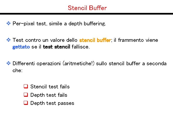 Stencil Buffer v Per-pixel test, simile a depth buffering. v Test contro un valore