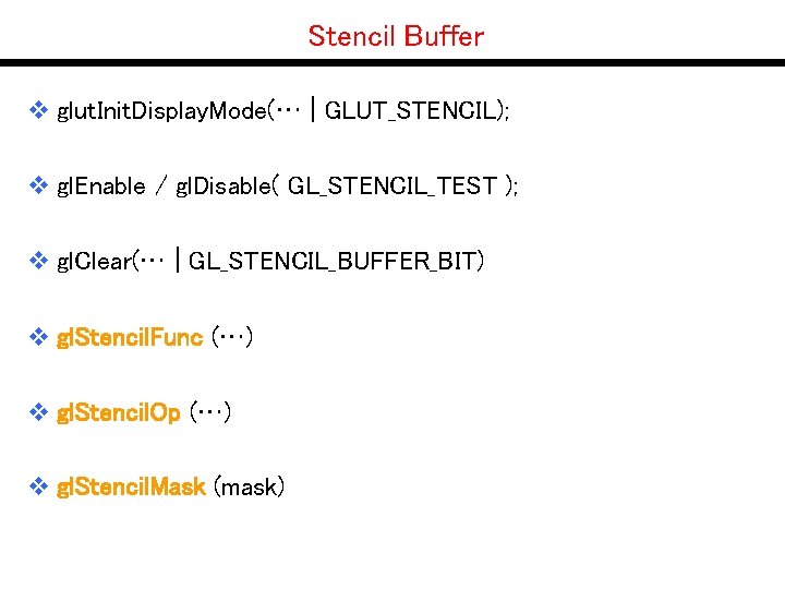 Stencil Buffer v glut. Init. Display. Mode(… | GLUT_STENCIL); v gl. Enable / gl.