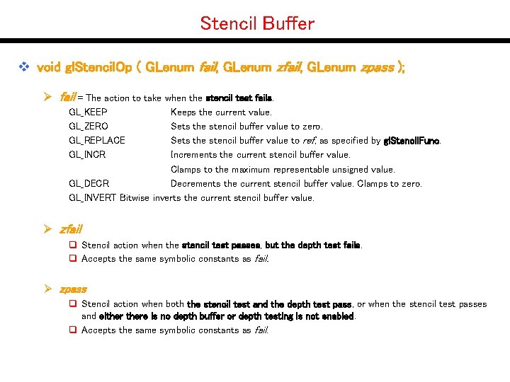 Stencil Buffer v void gl. Stencil. Op ( GLenum fail, GLenum zpass ); Ø