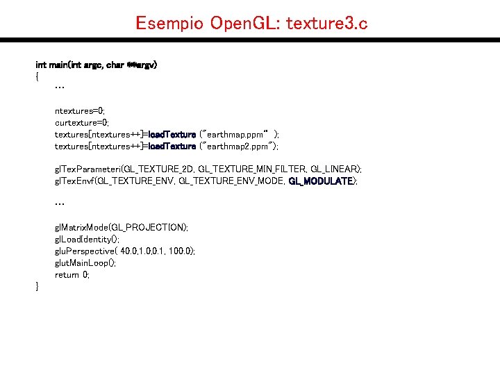 Esempio Open. GL: texture 3. c int main(int argc, char **argv) { … ntextures=0;