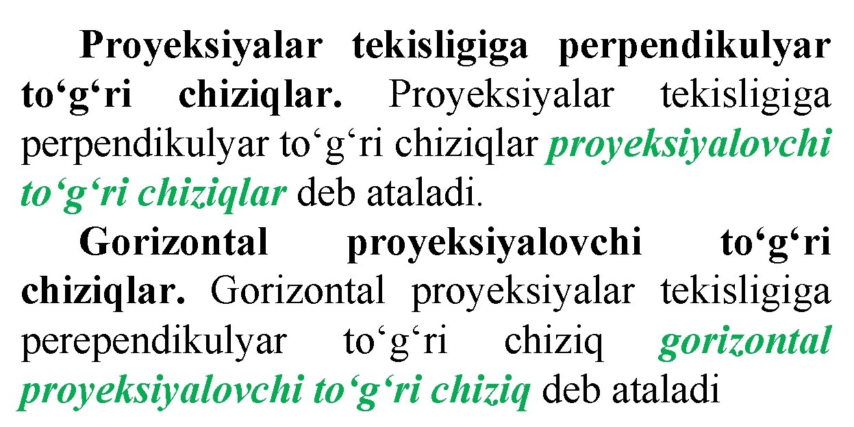 Proyeksiyalar tekisligiga perpendikulyar to‘g‘ri chiziqlar proyeksiyalovchi to‘g‘ri chiziqlar deb ataladi. Gorizontal proyeksiyalovchi to‘g‘ri chiziqlar.