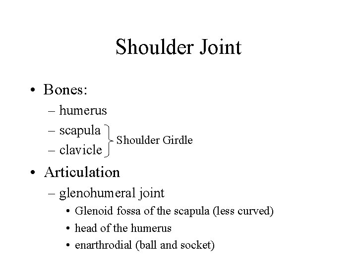 Shoulder Joint • Bones: – humerus – scapula Shoulder Girdle – clavicle • Articulation