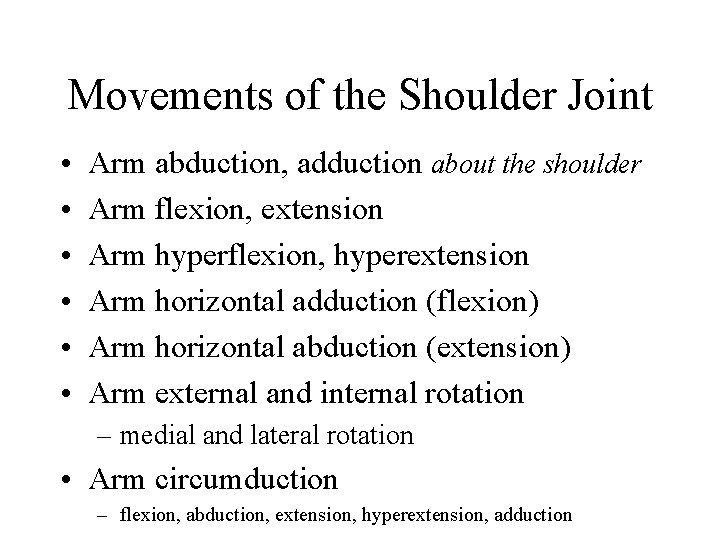 Movements of the Shoulder Joint • • • Arm abduction, adduction about the shoulder