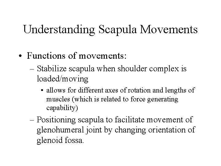 Understanding Scapula Movements • Functions of movements: – Stabilize scapula when shoulder complex is