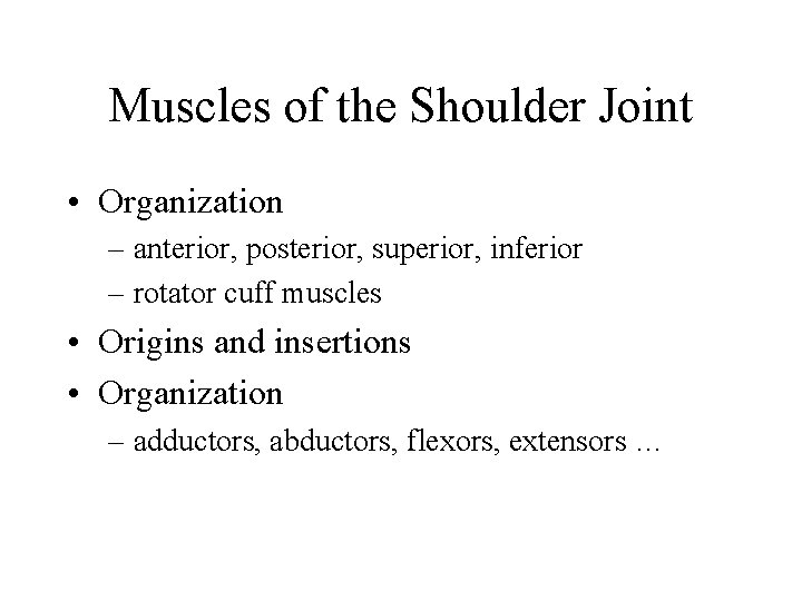 Muscles of the Shoulder Joint • Organization – anterior, posterior, superior, inferior – rotator