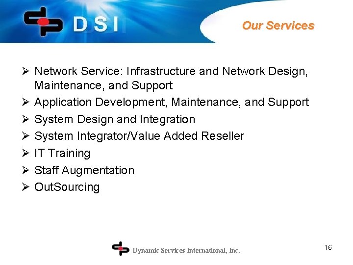 Our Services Ø Network Service: Infrastructure and Network Design, Maintenance, and Support Ø Application