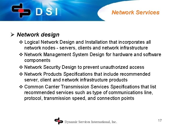 Network Services Ø Network design v Logical Network Design and Installation that incorporates all