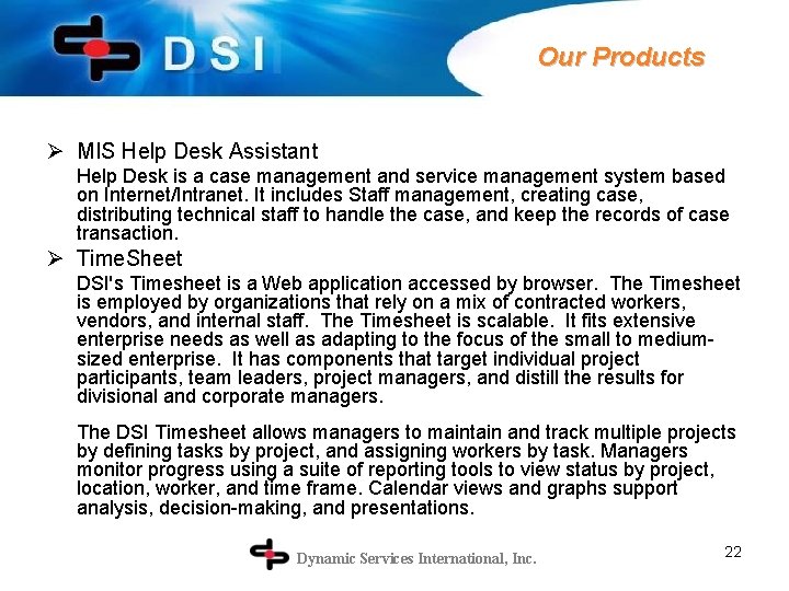 Our Products Ø MIS Help Desk Assistant Help Desk is a case management and