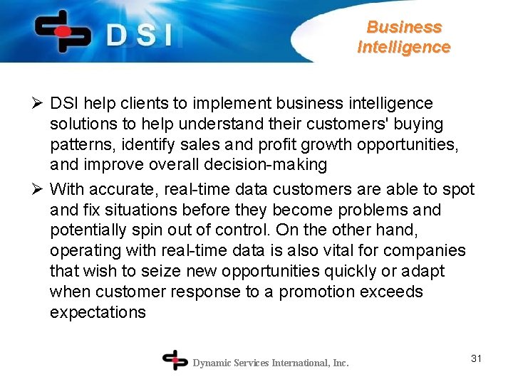Business Intelligence Ø DSI help clients to implement business intelligence solutions to help understand