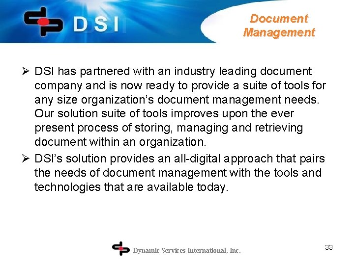 Document Management Ø DSI has partnered with an industry leading document company and is