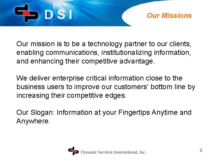 Our Missions Our mission is to be a technology partner to our clients, enabling