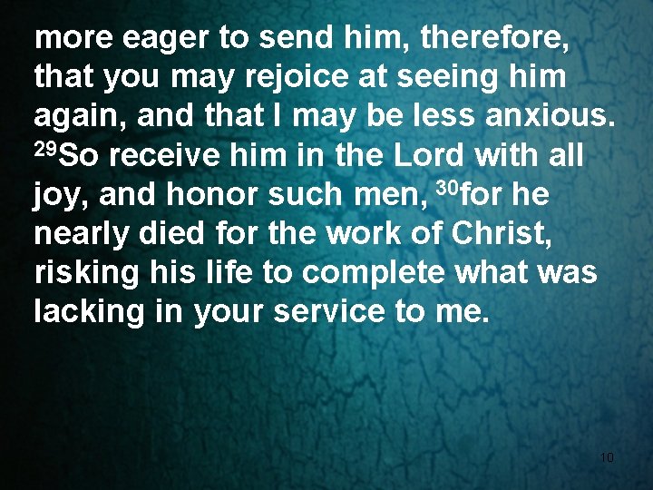 more eager to send him, therefore, that you may rejoice at seeing him again,