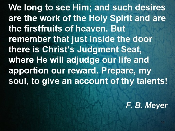 We long to see Him; and such desires are the work of the Holy