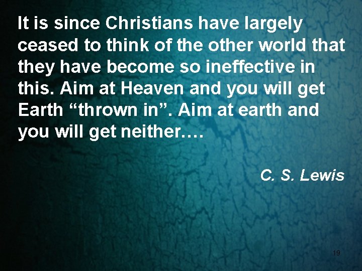 It is since Christians have largely ceased to think of the other world that