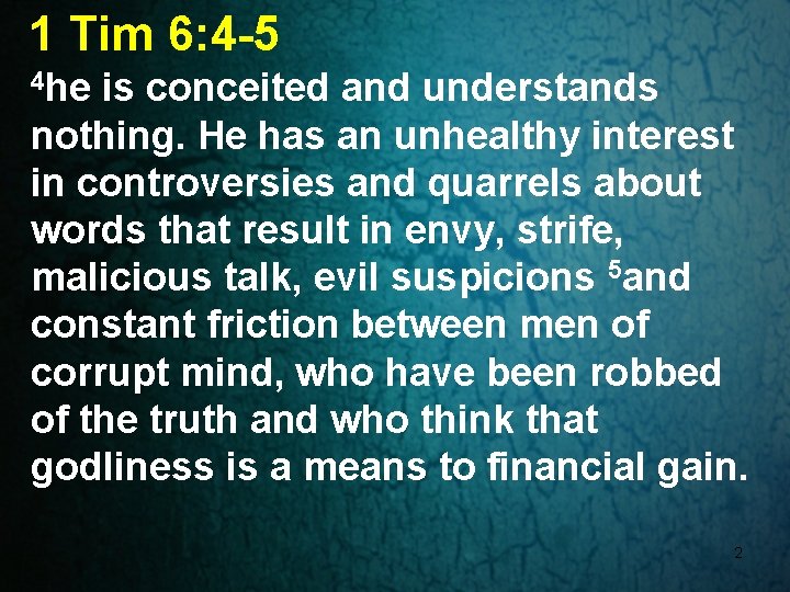 1 Tim 6: 4 -5 4 he is conceited and understands nothing. He has