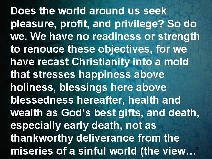 Does the world around us seek pleasure, profit, and privilege? So do we. We