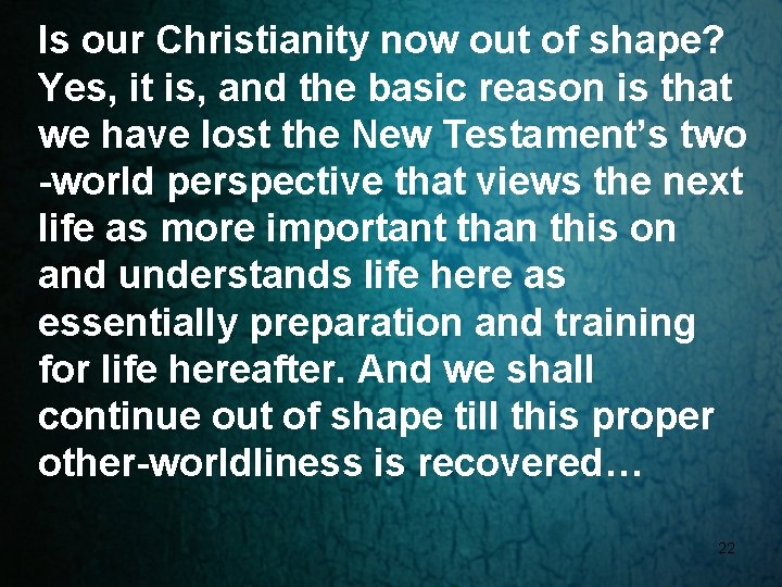 Is our Christianity now out of shape? Yes, it is, and the basic reason