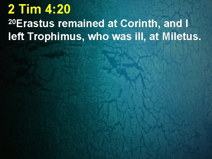 2 Tim 4: 20 20 Erastus remained at Corinth, and I left Trophimus, who
