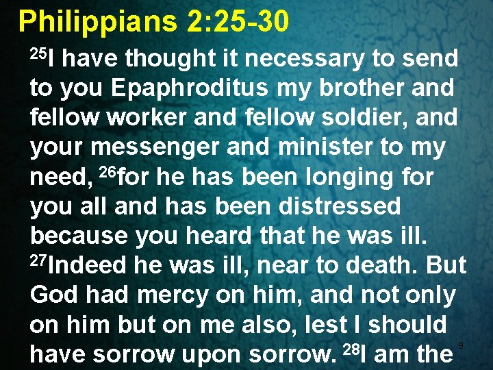 Philippians 2: 25 -30 25 I have thought it necessary to send to you