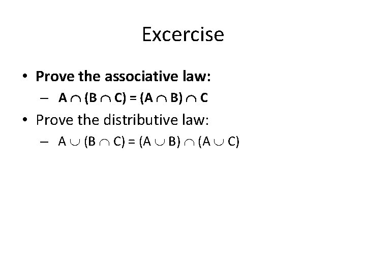 Excercise • Prove the associative law: – A (B C) = (A B) C