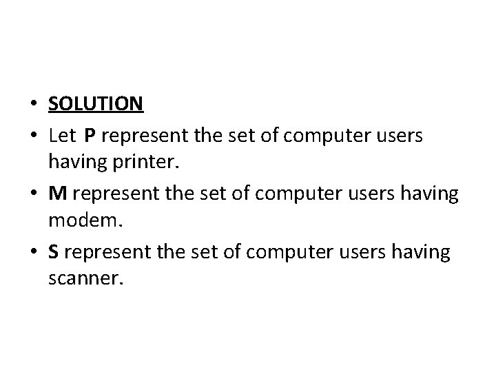  • SOLUTION • Let P represent the set of computer users having printer.